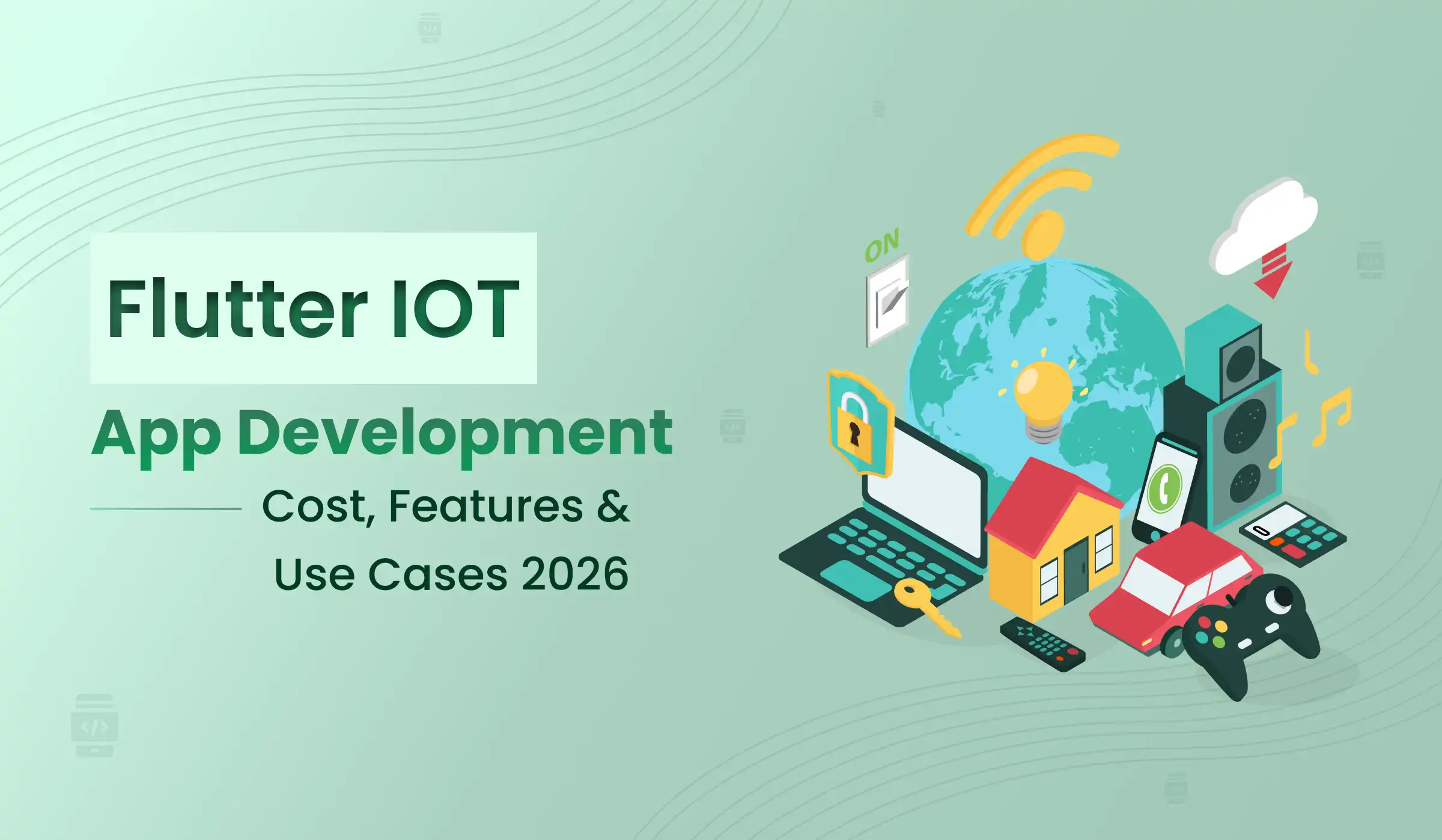 Flutter IoT App Development: Cost, Features & Use Cases 2026
