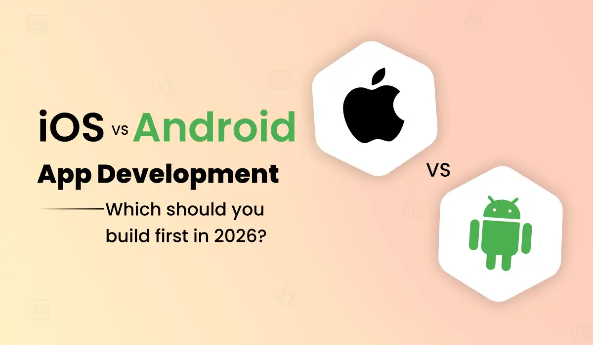 iOS vs Android App Development: Which Should You Build First in 2026?
